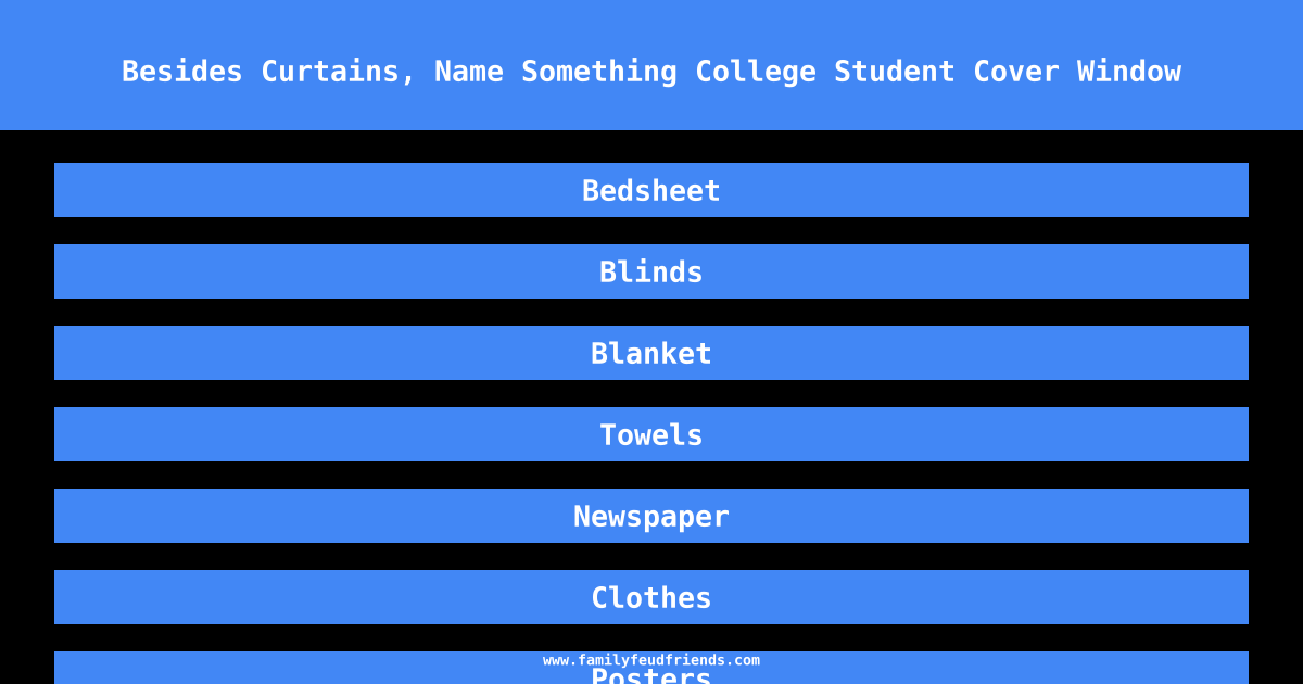 Besides Curtains, Name Something College Student Cover Window answer