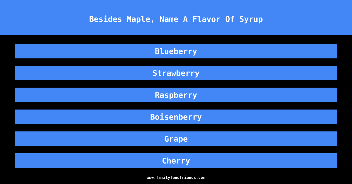 Besides Maple, Name A Flavor Of Syrup answer