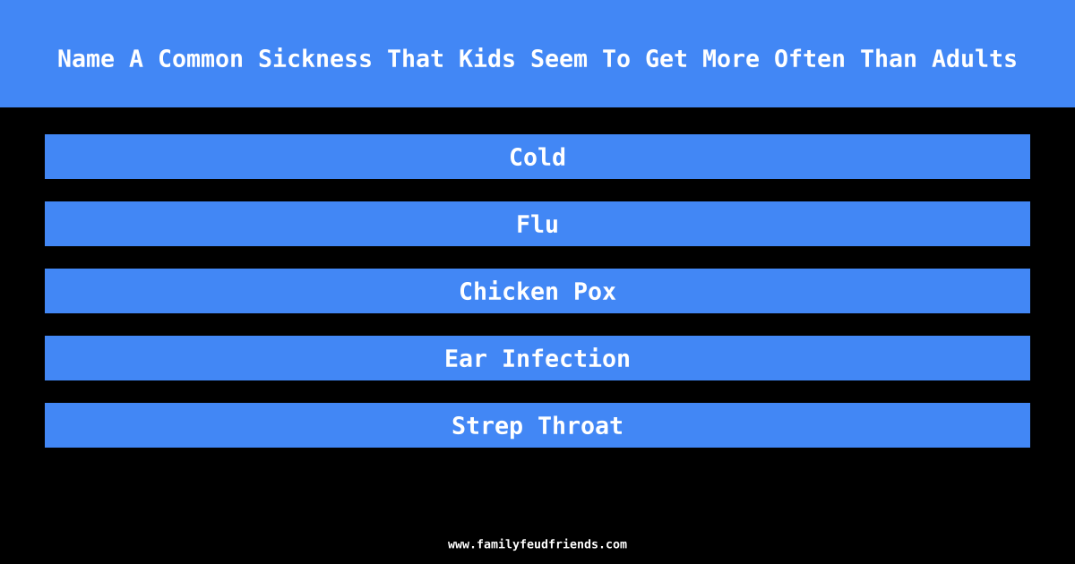 Name A Common Sickness That Kids Seem To Get More Often Than Adults answer