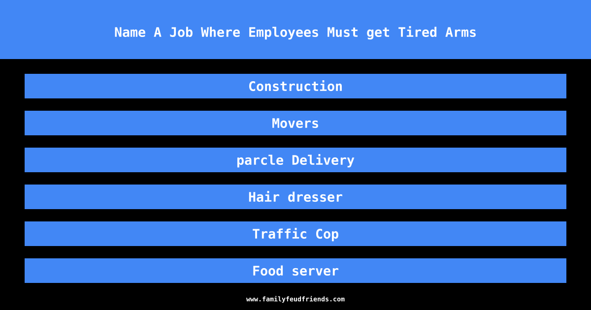 Name A Job Where Employees Must get Tired Arms answer