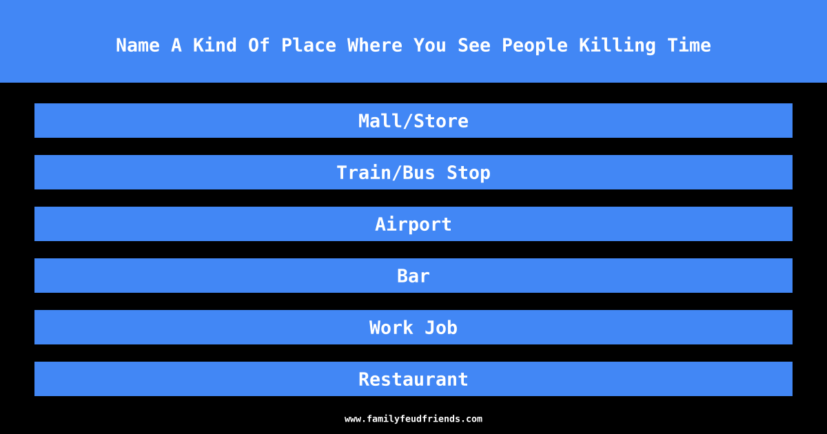 Name A Kind Of Place Where You See People Killing Time answer