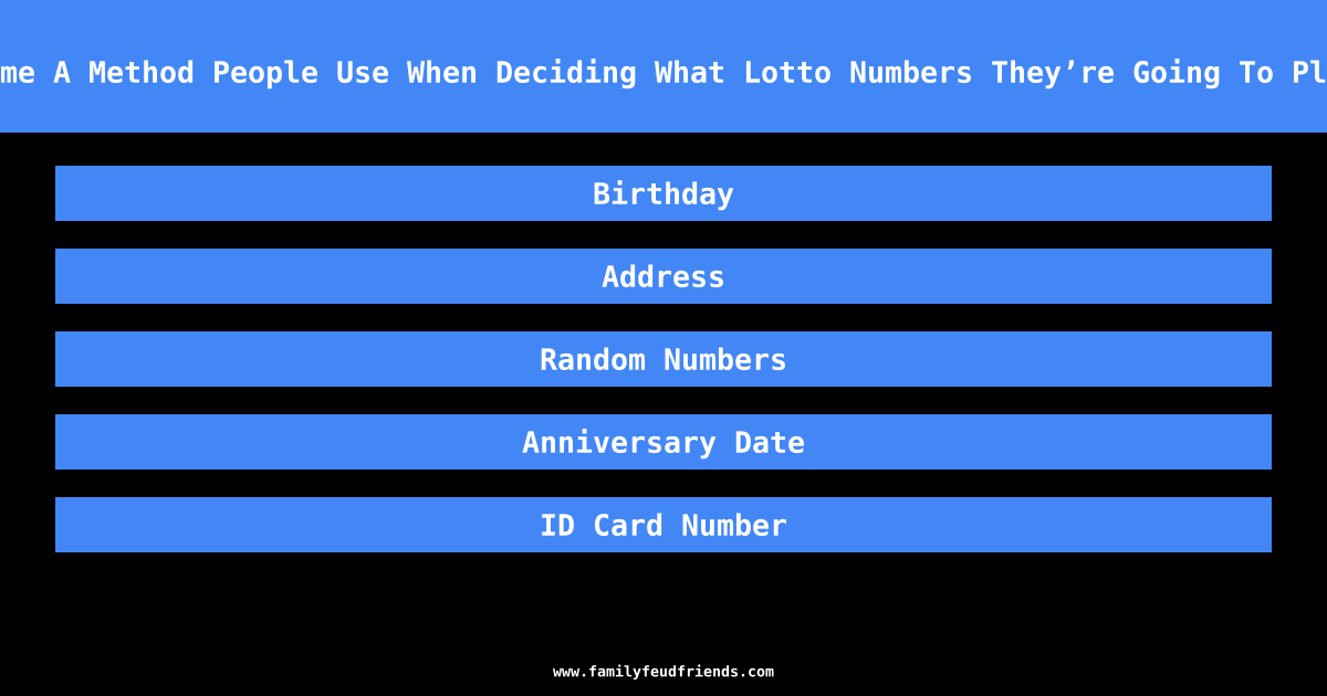 Name A Method People Use When Deciding What Lotto Numbers They’re Going To Play answer