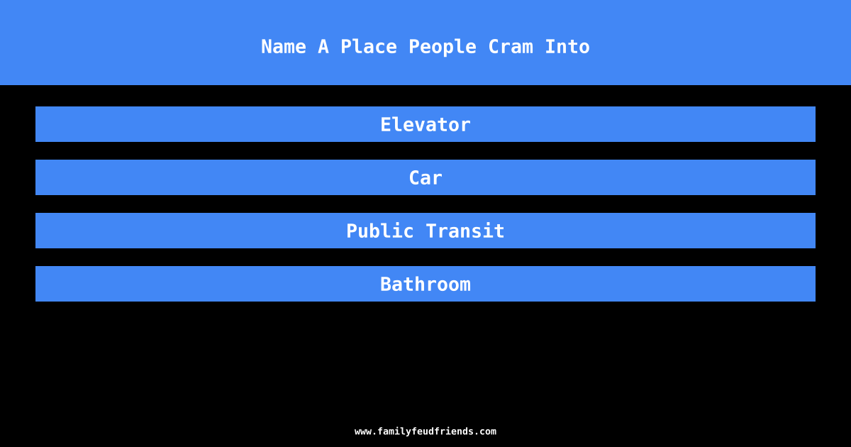 Name A Place People Cram Into answer