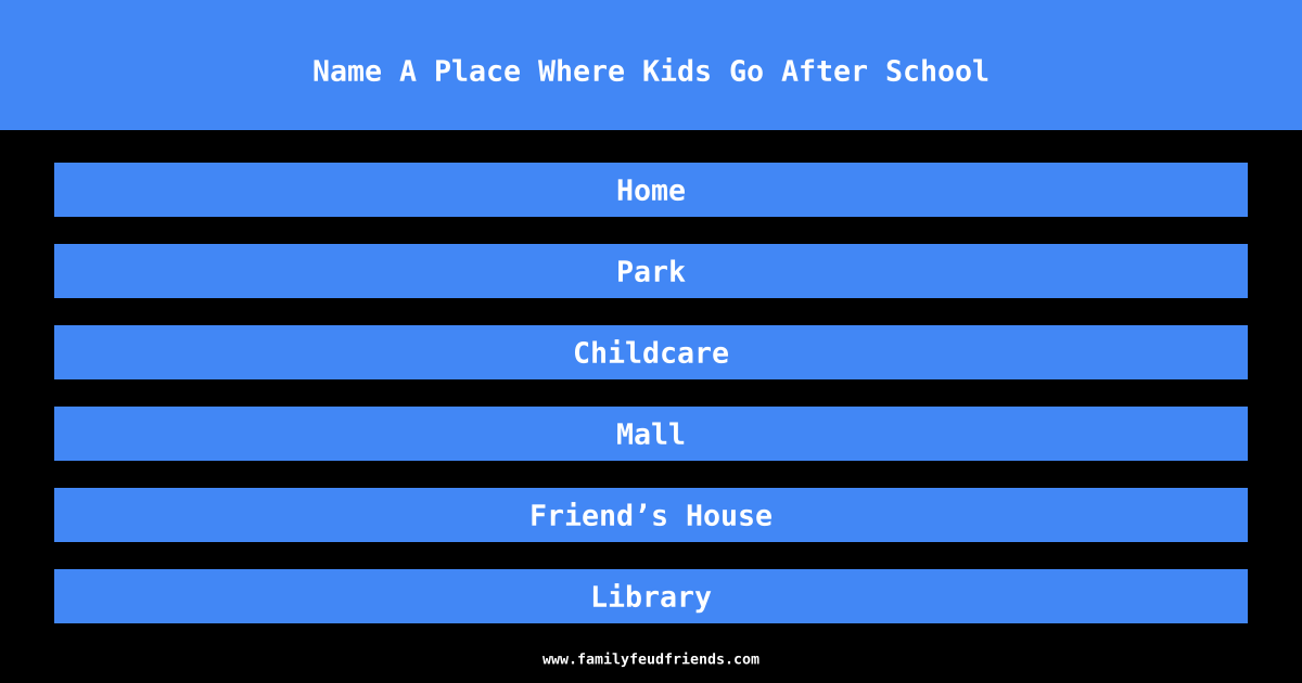 Name A Place Where Kids Go After School answer