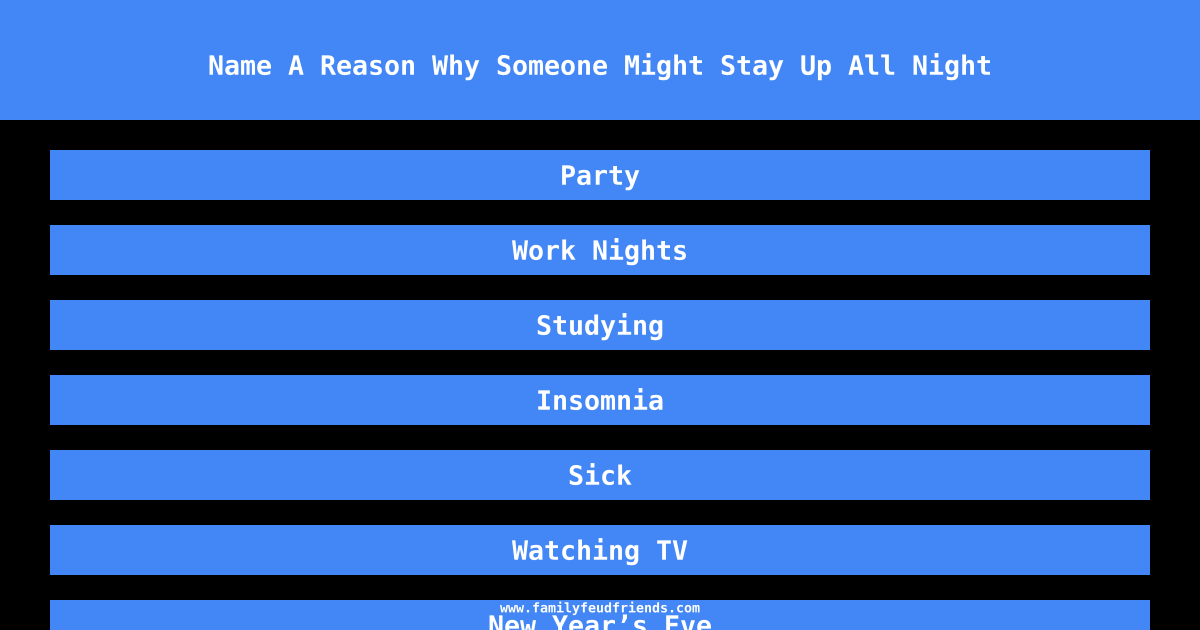Name A Reason Why Someone Might Stay Up All Night answer