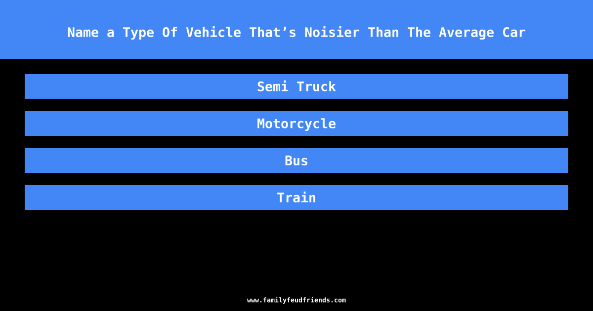 Name a Type Of Vehicle That’s Noisier Than The Average Car answer