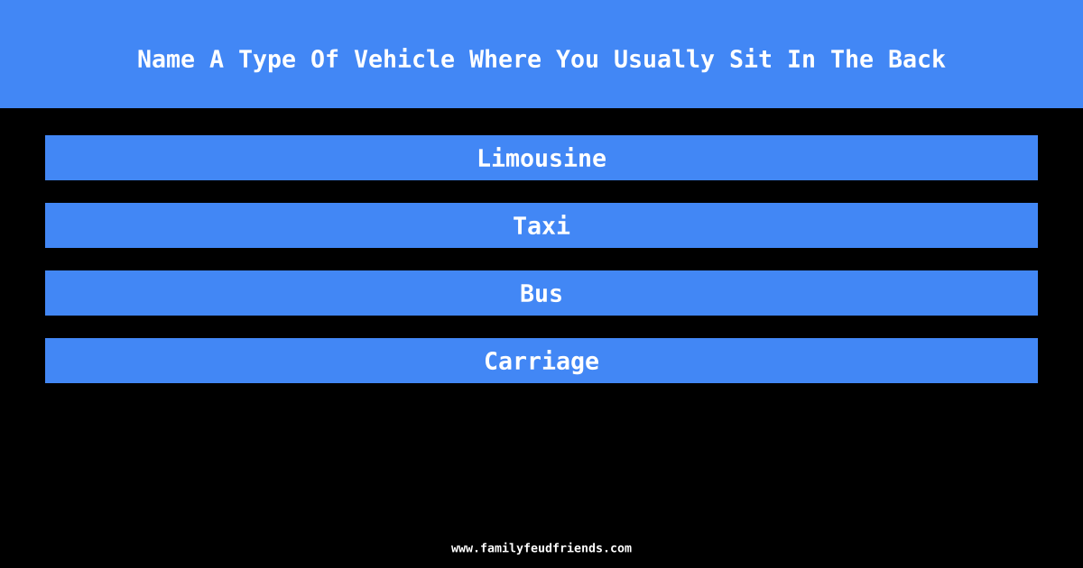 Name A Type Of Vehicle Where You Usually Sit In The Back answer