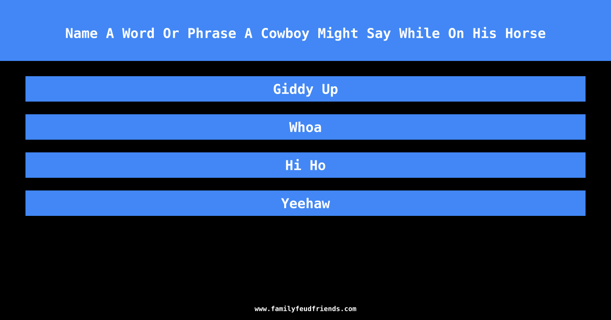 Name A Word Or Phrase A Cowboy Might Say While On His Horse answer