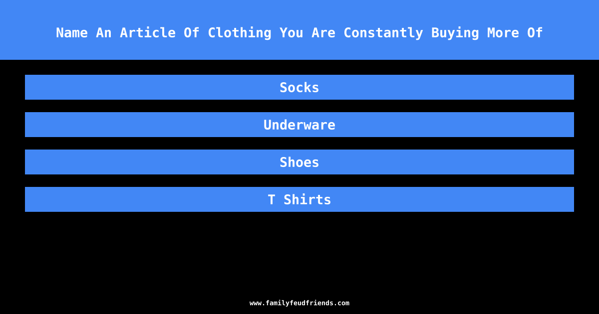 Name An Article Of Clothing You Are Constantly Buying More Of answer