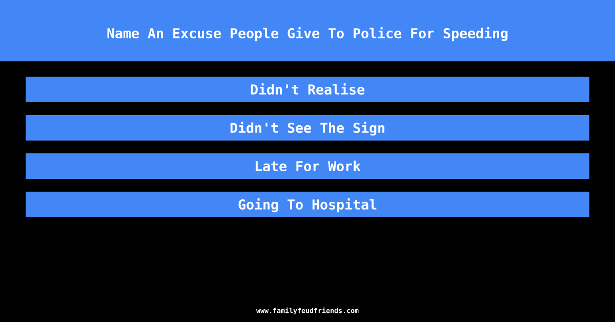 Name An Excuse People Give To Police For Speeding answer