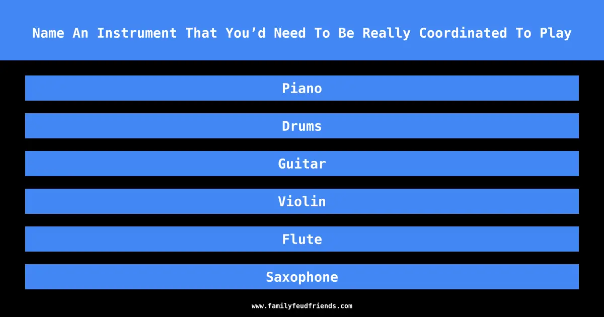 Name An Instrument That You’d Need To Be Really Coordinated To Play answer