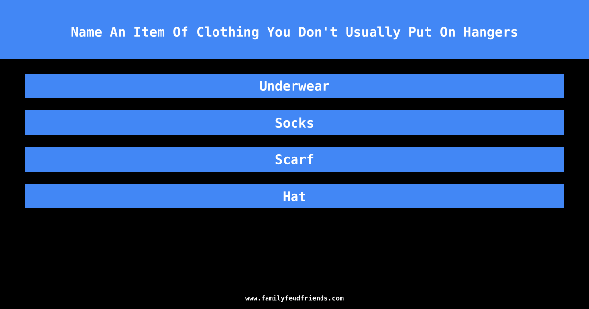 Name An Item Of Clothing You Don't Usually Put On Hangers answer