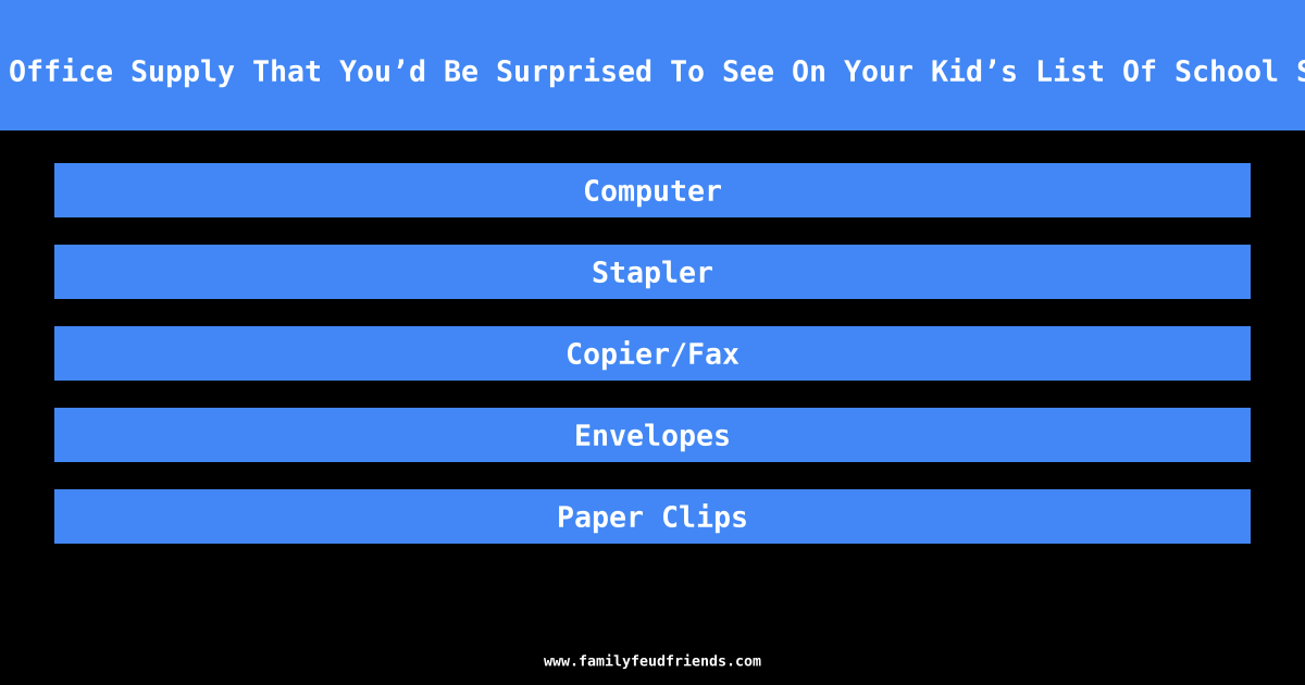 Name An Office Supply That You’d Be Surprised To See On Your Kid’s List Of School Supplies answer