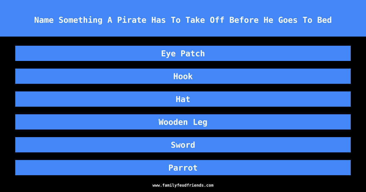 Name Something A Pirate Has To Take Off Before He Goes To Bed answer