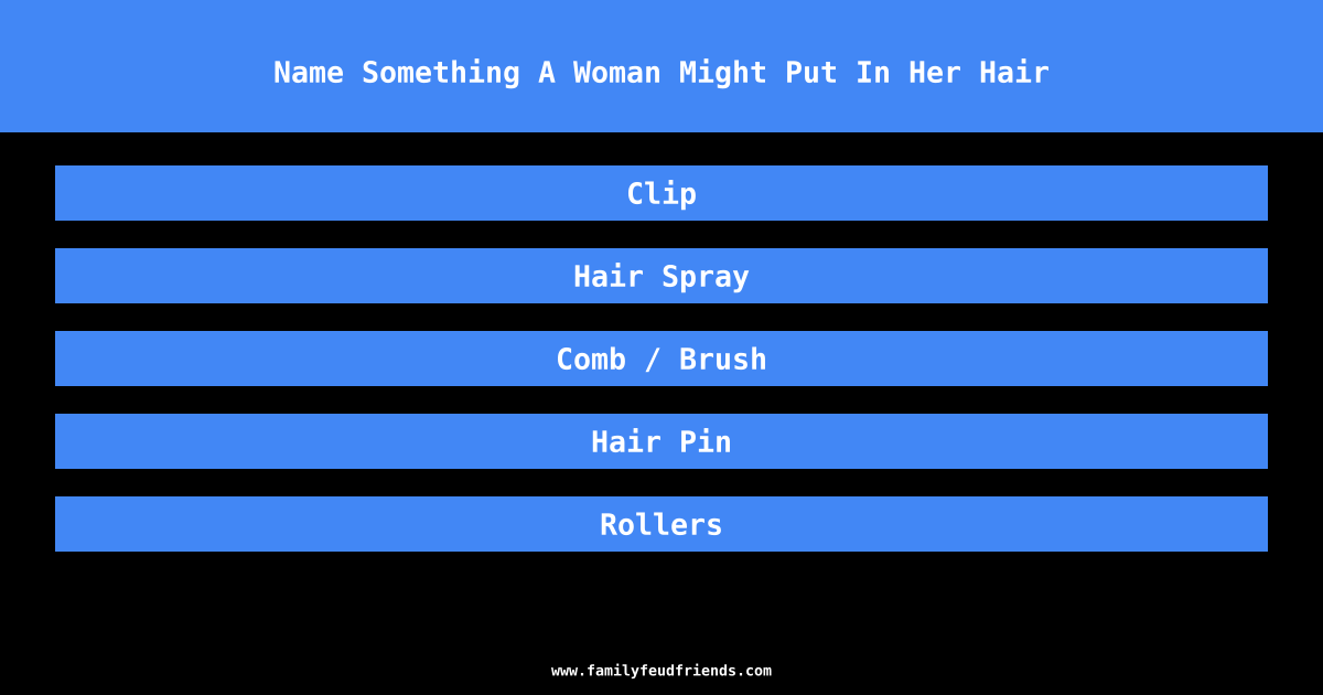 Name Something A Woman Might Put In Her Hair answer