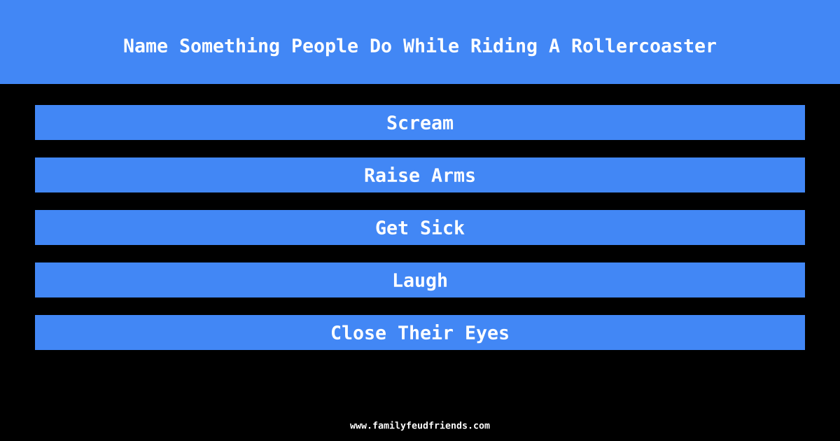 Name Something People Do While Riding A Rollercoaster answer