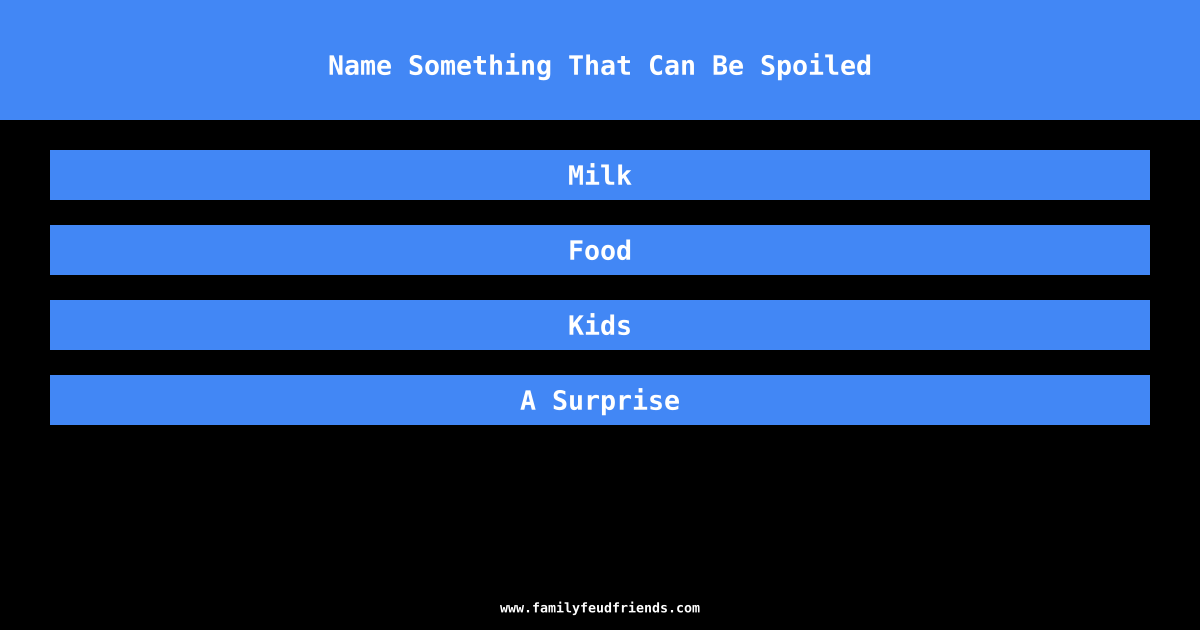 Name Something That Can Be Spoiled answer