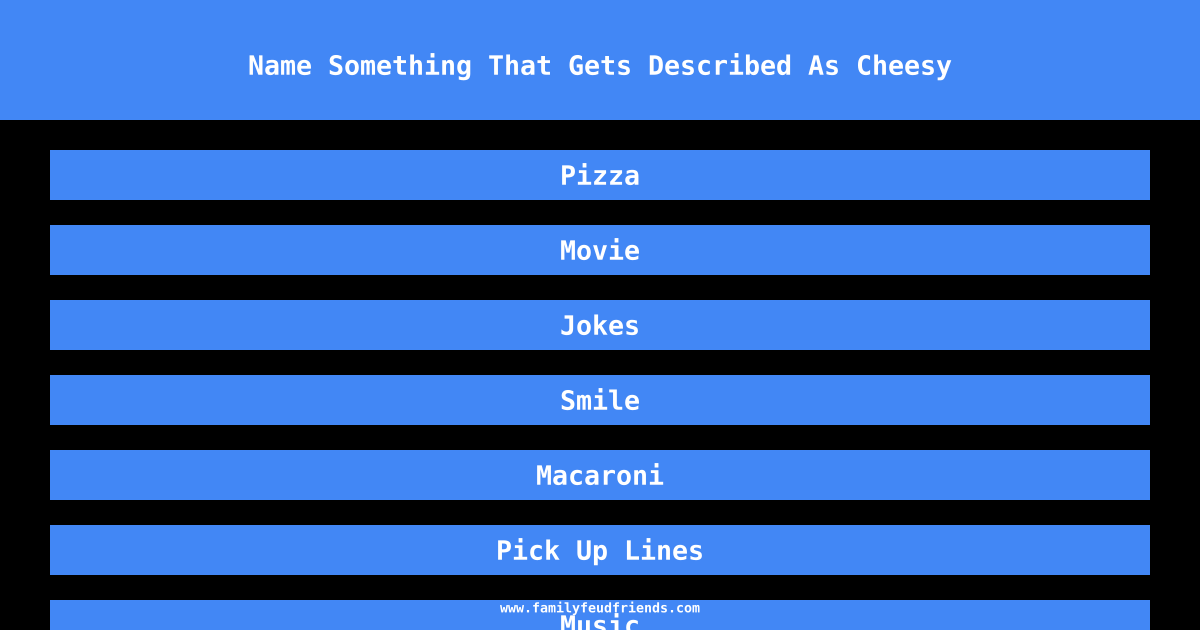 Name Something That Gets Described As Cheesy answer