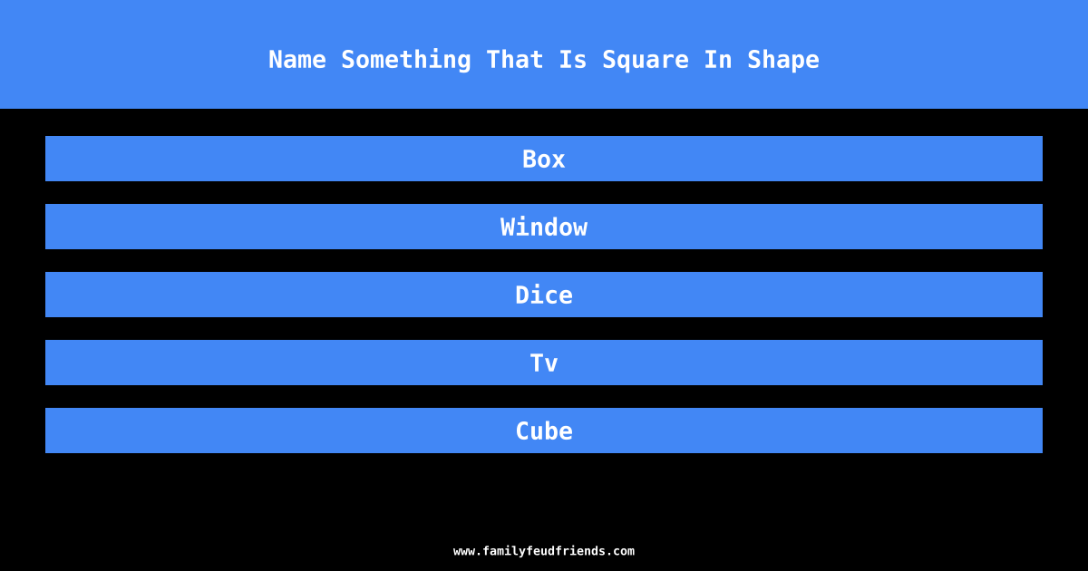 Name Something That Is Square In Shape answer