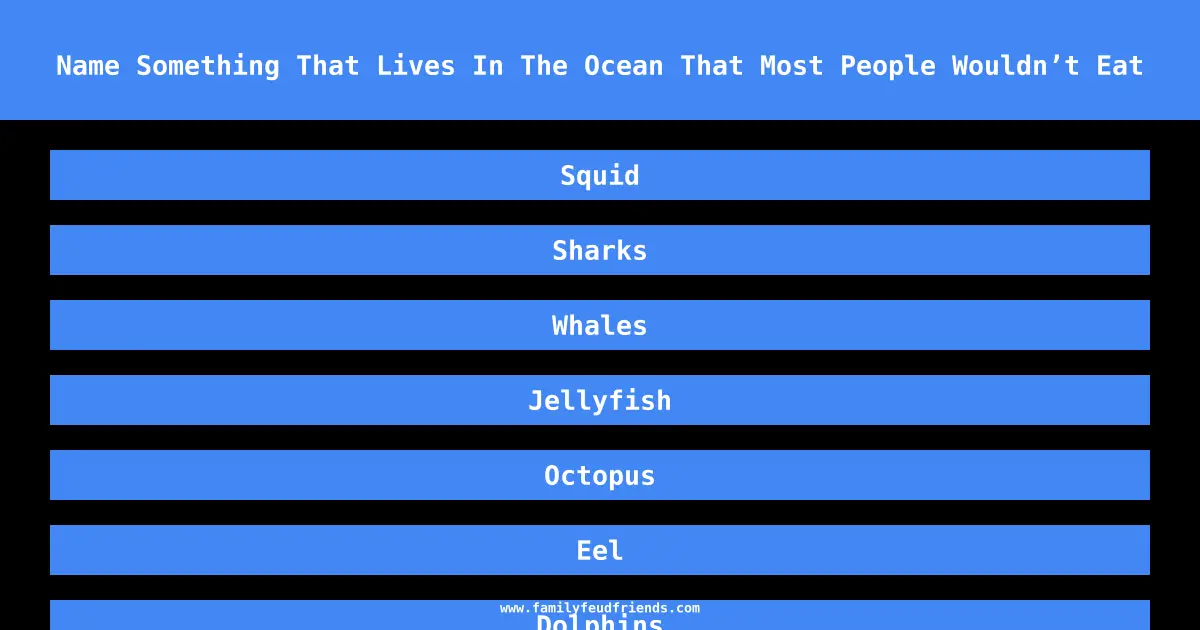 Name Something That Lives In The Ocean That Most People Wouldn’t Eat answer