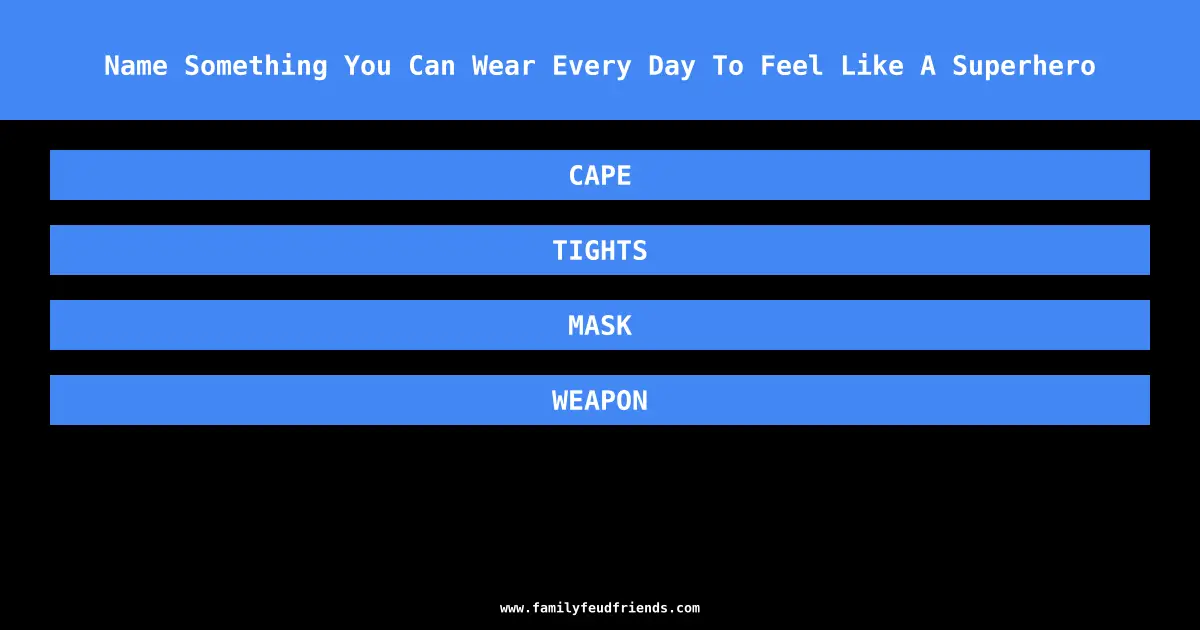 Name Something You Can Wear Every Day To Feel Like A Superhero answer