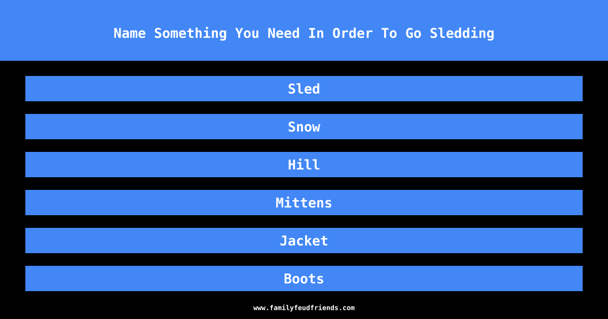 Name Something You Need In Order To Go Sledding answer