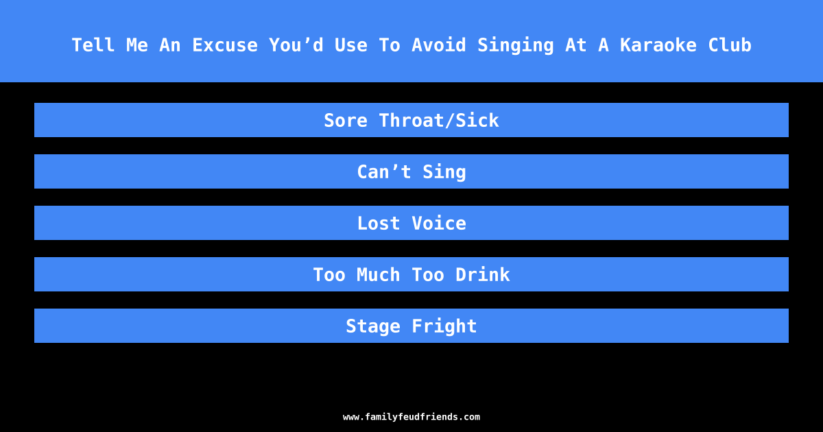 Tell Me An Excuse You’d Use To Avoid Singing At A Karaoke Club answer