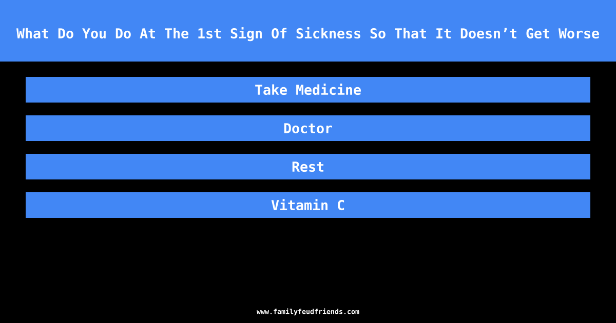 What Do You Do At The 1st Sign Of Sickness So That It Doesn’t Get Worse answer