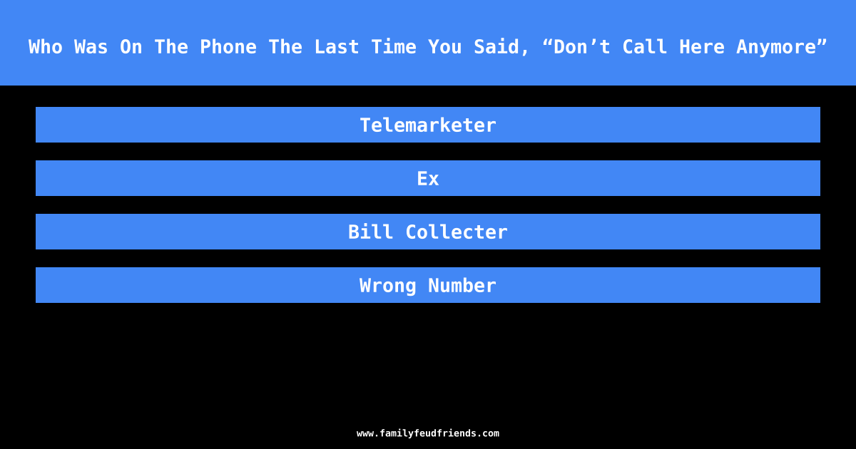 Who Was On The Phone The Last Time You Said, “Don’t Call Here Anymore” answer