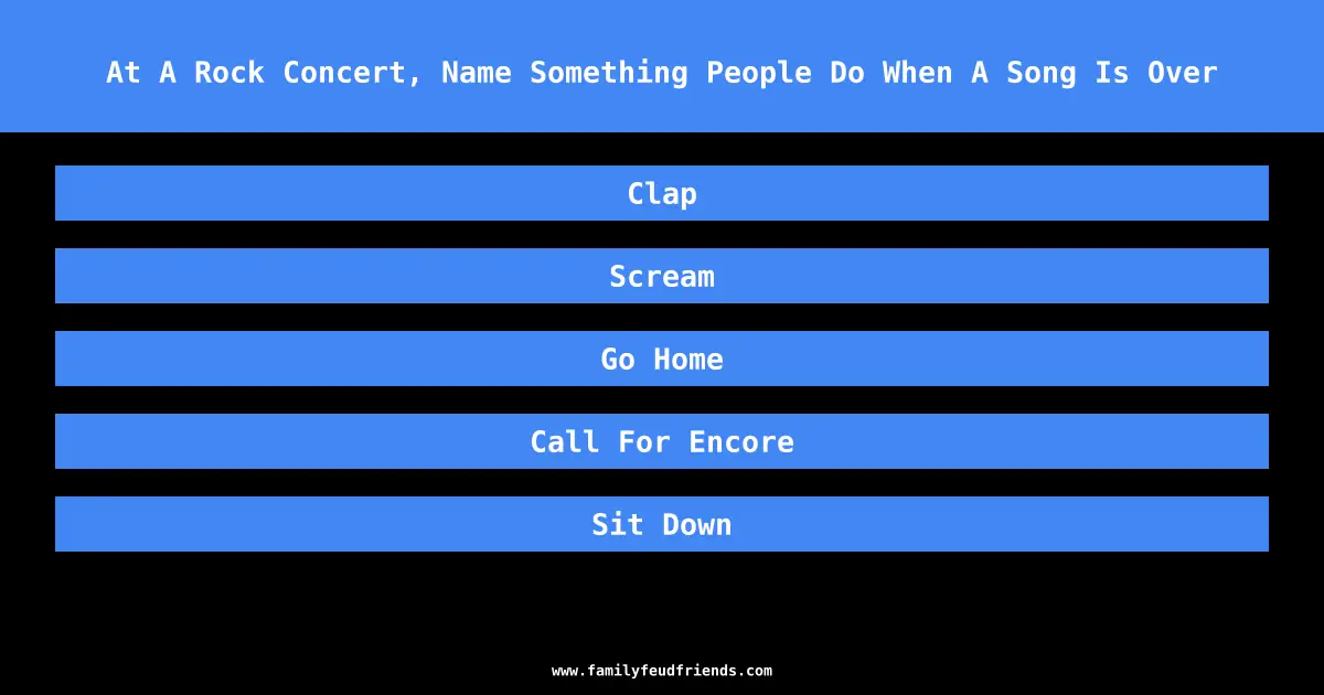 At A Rock Concert, Name Something People Do When A Song Is Over answer