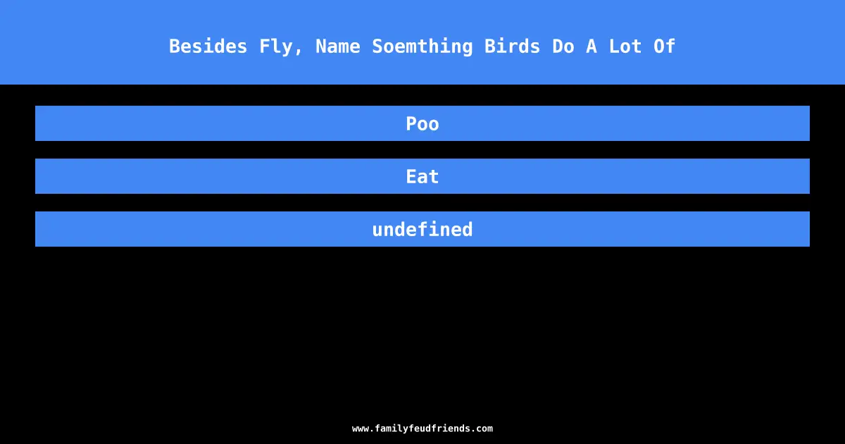 Besides Fly, Name Soemthing Birds Do A Lot Of answer