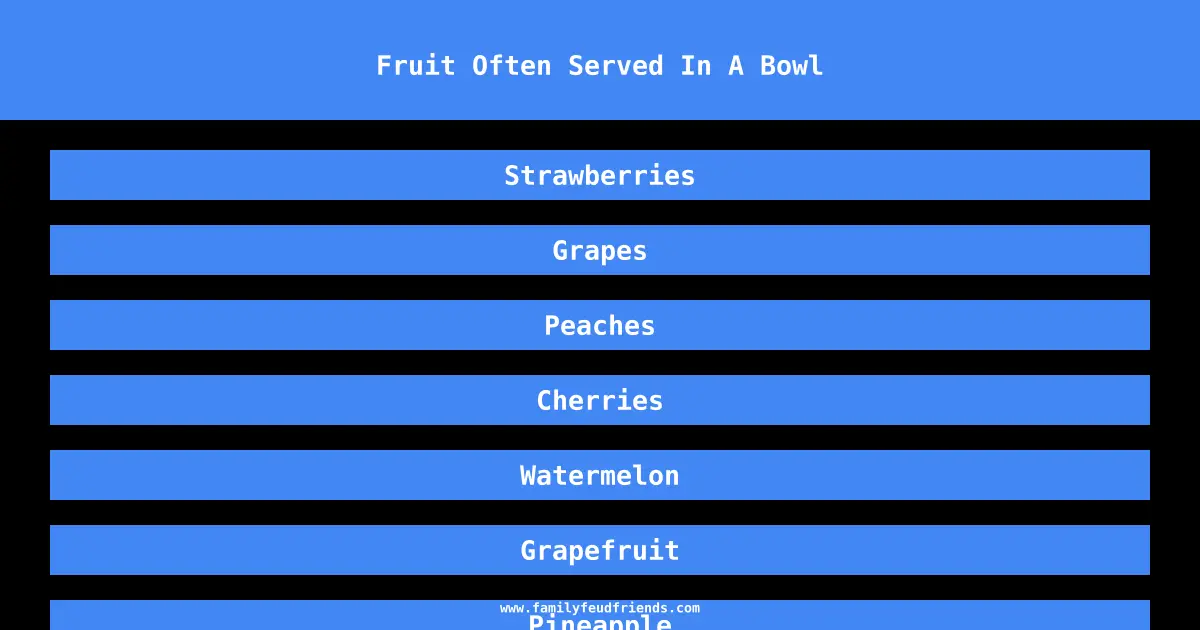 Fruit Often Served In A Bowl answer