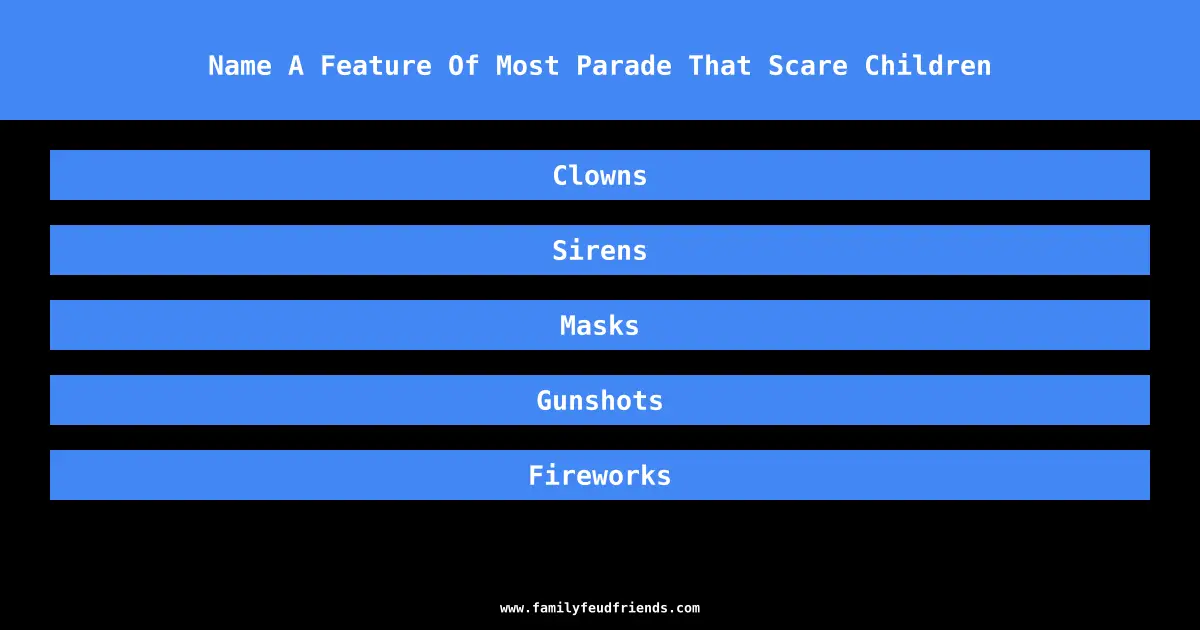 Name A Feature Of Most Parade That Scare Children answer