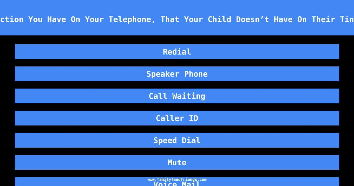 Name A Function You Have On Your Telephone, That Your Child Doesn’t Have On Their Tin Can Phone answer