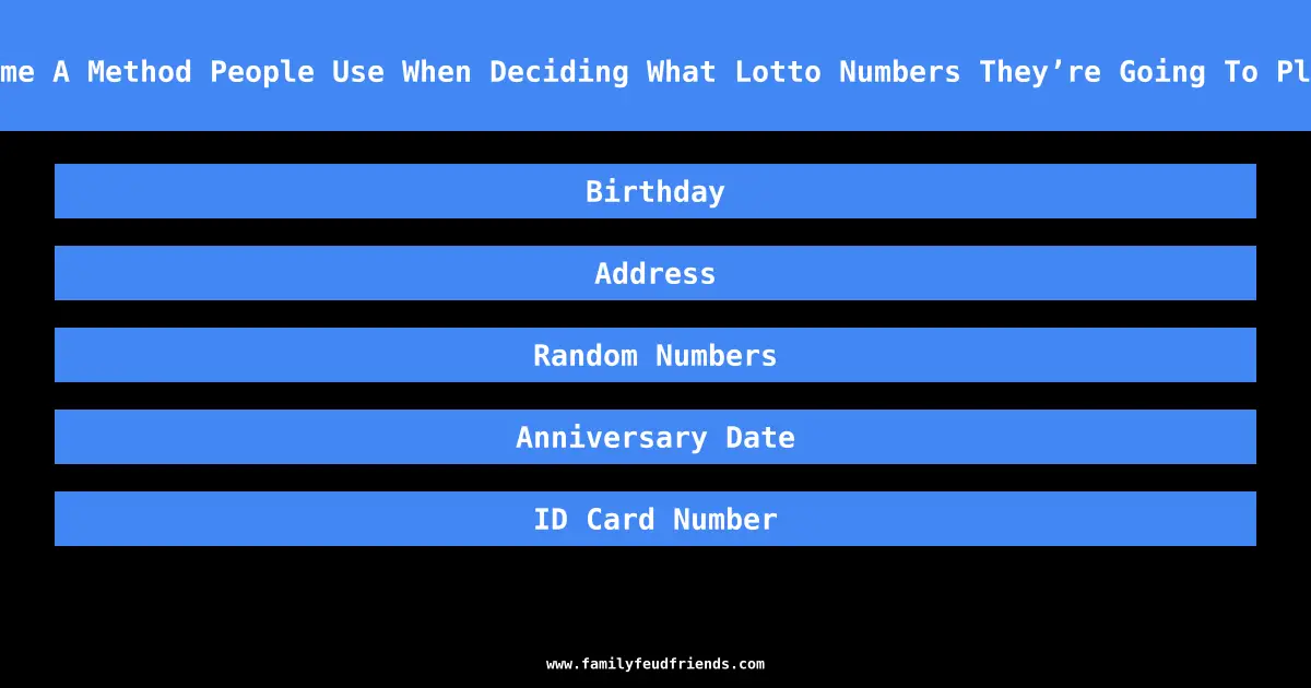 Name A Method People Use When Deciding What Lotto Numbers They’re Going To Play answer