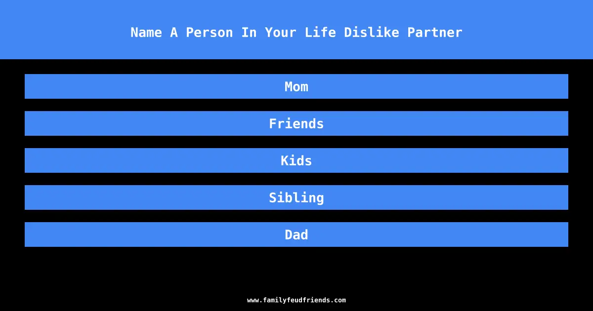 Name A Person In Your Life Dislike Partner answer