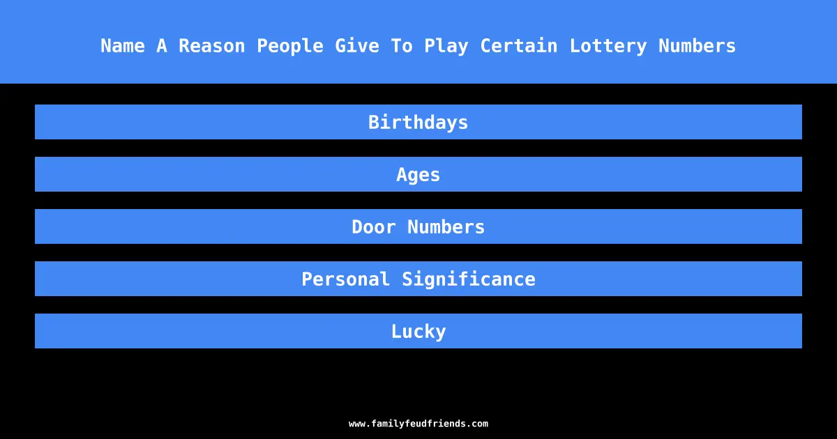 Name A Reason People Give To Play Certain Lottery Numbers answer