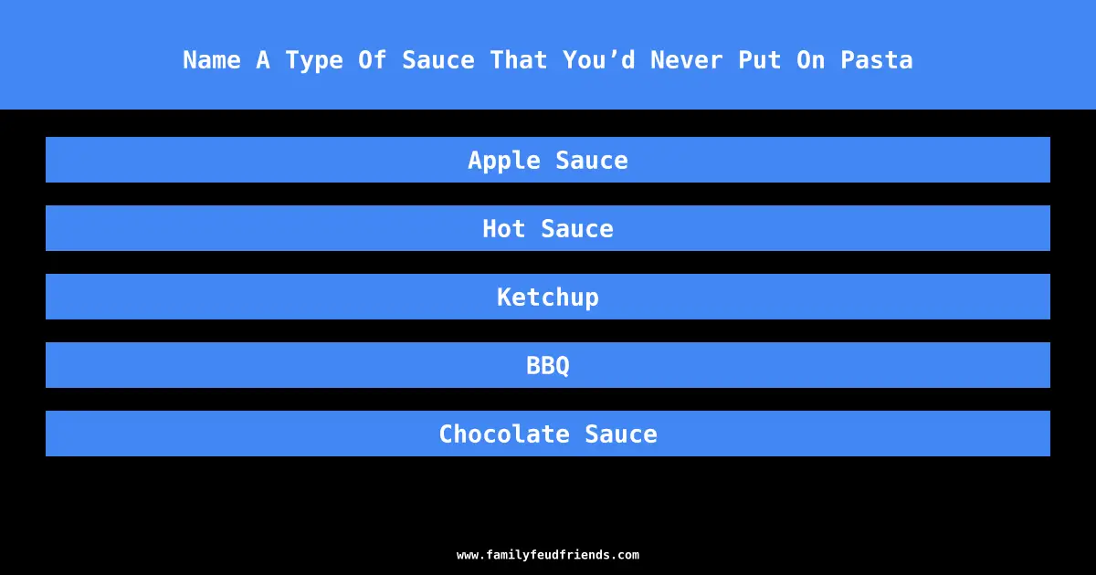 Name A Type Of Sauce That You’d Never Put On Pasta answer