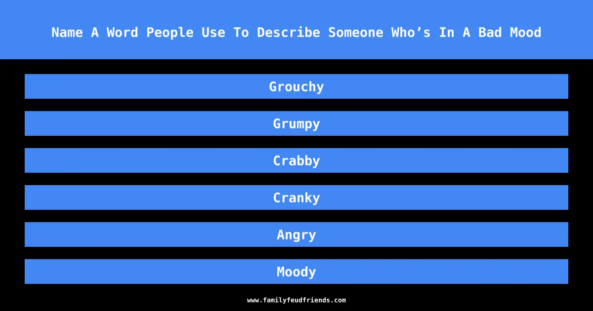 Name A Word People Use To Describe Someone Who’s In A Bad Mood answer