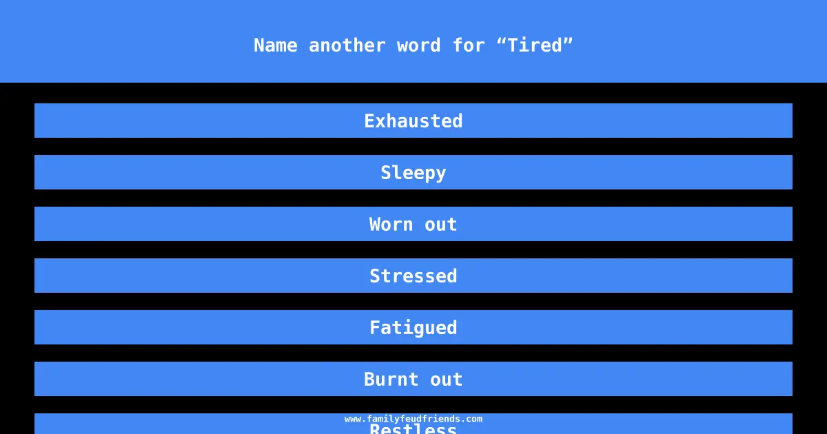 Family Feud Name Another Word For Tired Answer