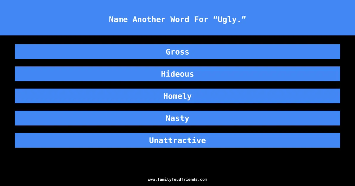 Family Feud Name Another Word For Ugly Answer