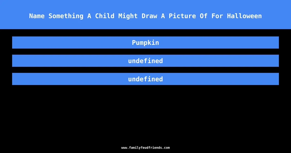 Name Something A Child Might Draw A Picture Of For Halloween answer
