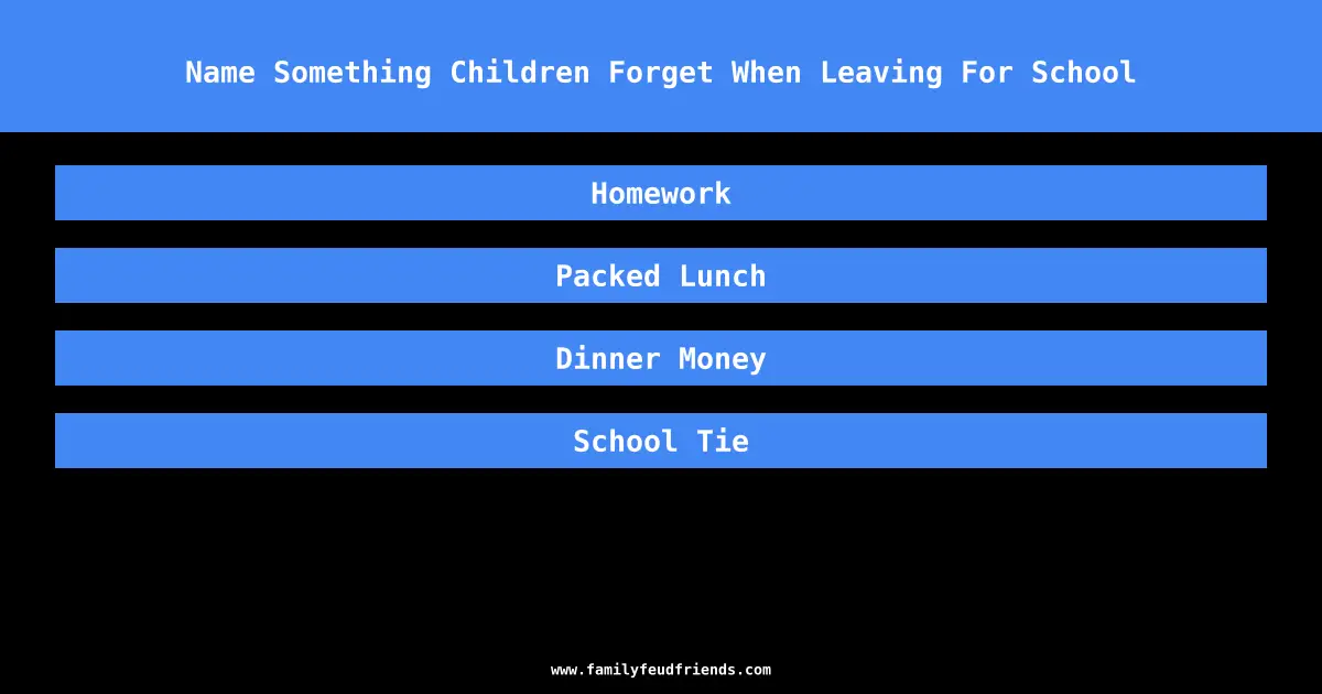 Name Something Children Forget When Leaving For School answer