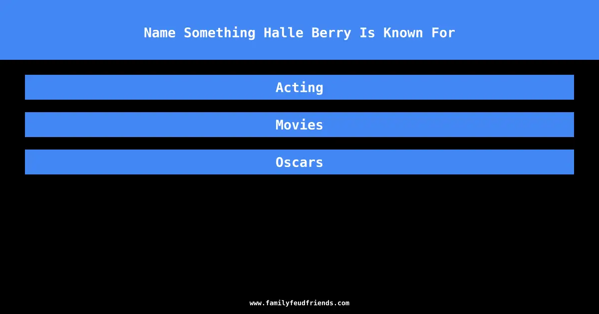 Name Something Halle Berry Is Known For answer