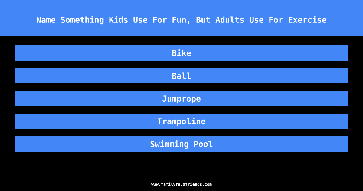 Name Something Kids Use For Fun, But Adults Use For Exercise answer