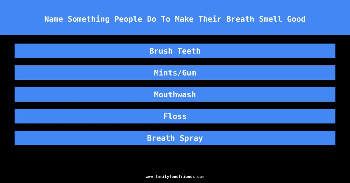Name Something People Do To Make Their Breath Smell Good answer