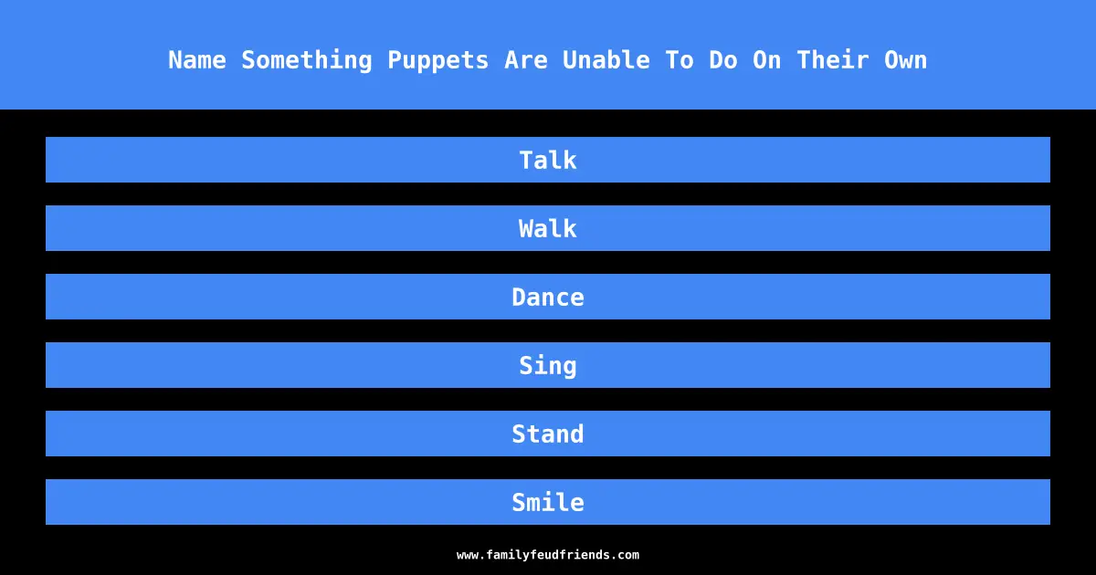 Name Something Puppets Are Unable To Do On Their Own answer