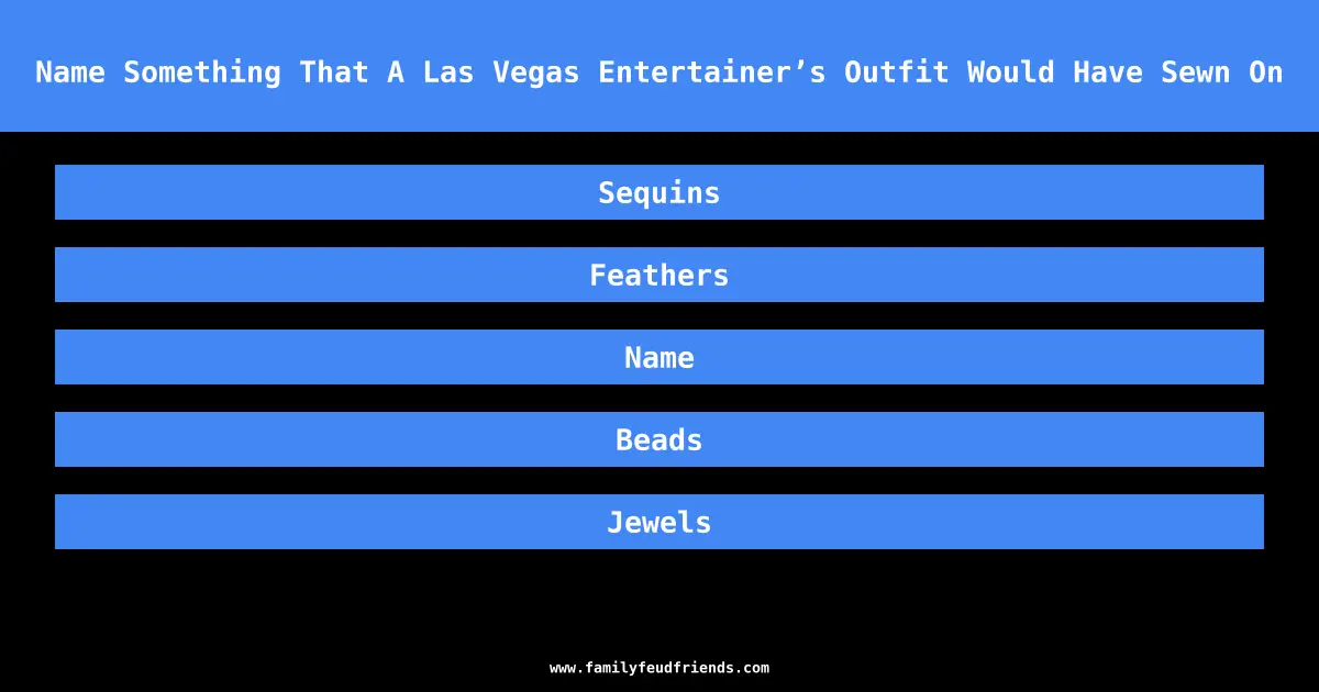 Name Something That A Las Vegas Entertainer’s Outfit Would Have Sewn On answer