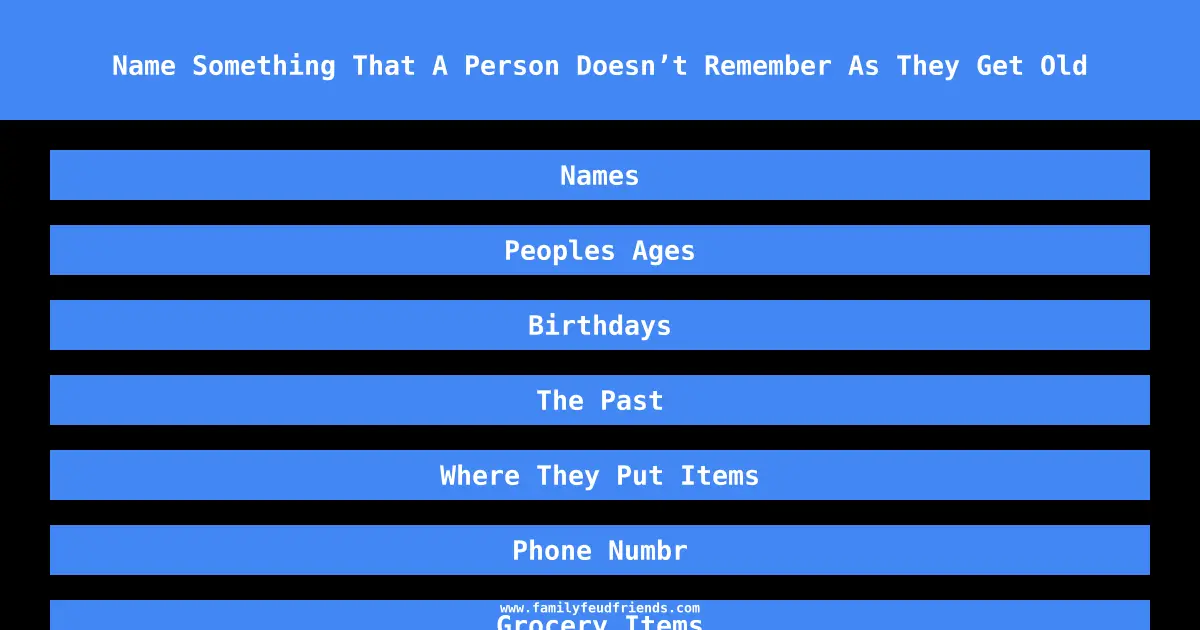 Name Something That A Person Doesn’t Remember As They Get Old answer