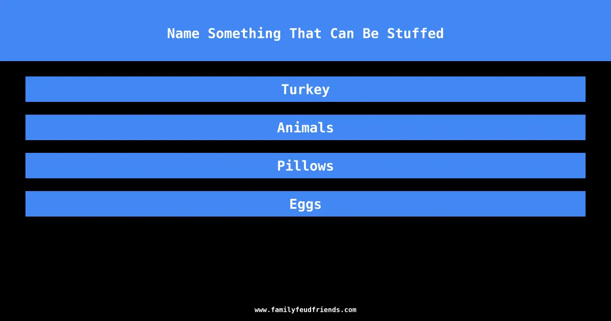 Name Something That Can Be Stuffed answer
